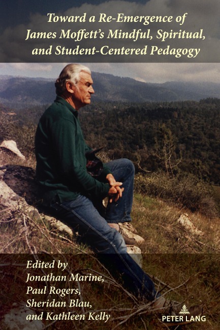 Toward a Re-Emergence of James Moffetts Mindful, Spiritual, and Student-Centered Pedagogy