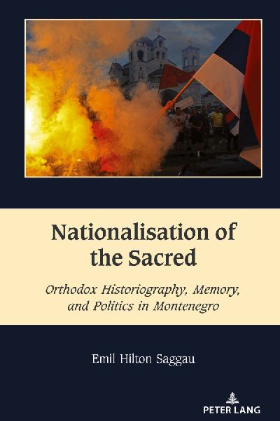 Nationalisation of the Sacred: Orthodox Historiography, Memory, and Politics in Montenegro