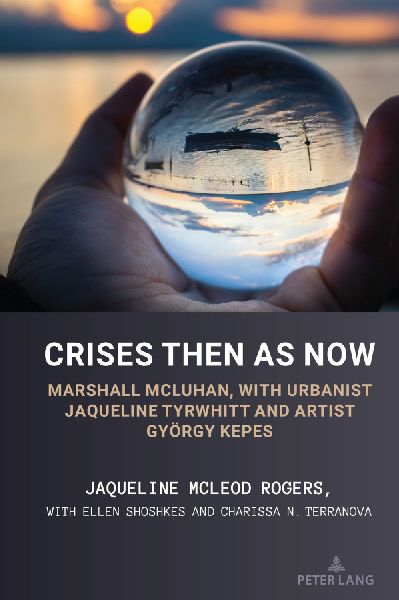 Crises Then as Now: Marshall McLuhan, with Urbanist Jaqueline Tyrwhitt and Artist Gyorgy Kepes