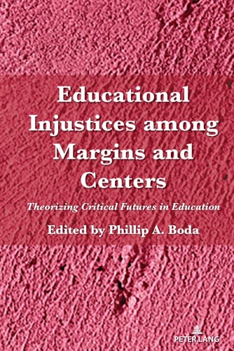 Educational Injustices Among Margins and Centers Theorizing Critical Futures in Education