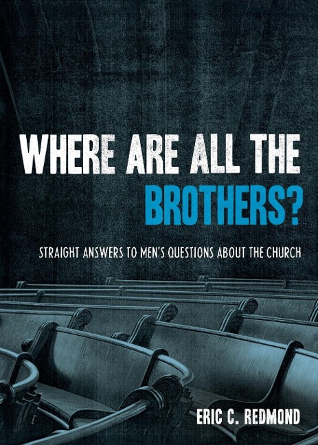 Where Are All the Brothers?: Straight Answers to Mens Questions about the Church