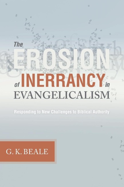 Erosion of Inerrancy in Evangelicalism: Responding to New Challenges to Biblical Authority