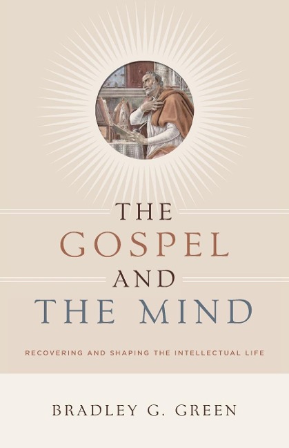 The Gospel and the Mind: Recovering and Shaping the Intellectual Life