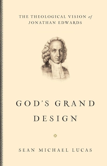 Gods Grand Design: The Theological Vision of Jonathan Edwards