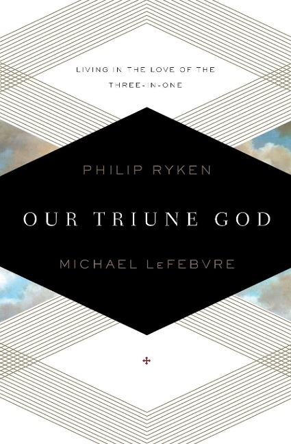 Our Triune God: Living in the Love of the Three-In-One