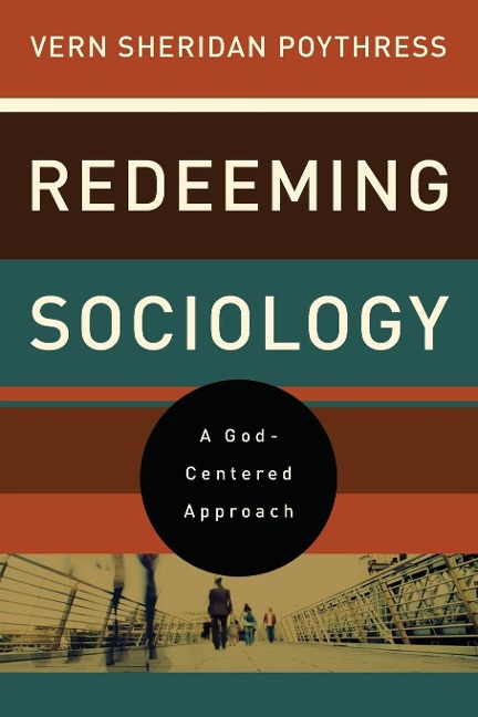 Redeeming Sociology: A God-Centered Approach