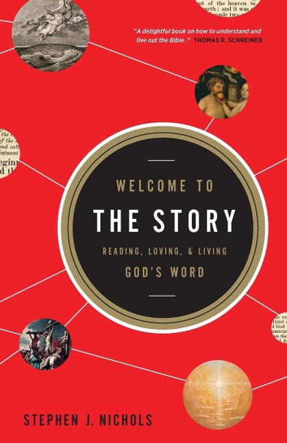 Welcome to the Story: Reading, Loving, and Living Gods Word