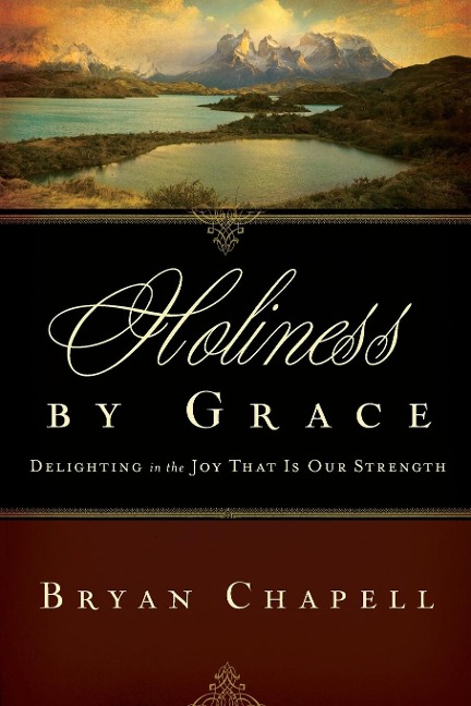 Holiness by Grace: Delighting in the Joy That Is Our Strength (Redesign)