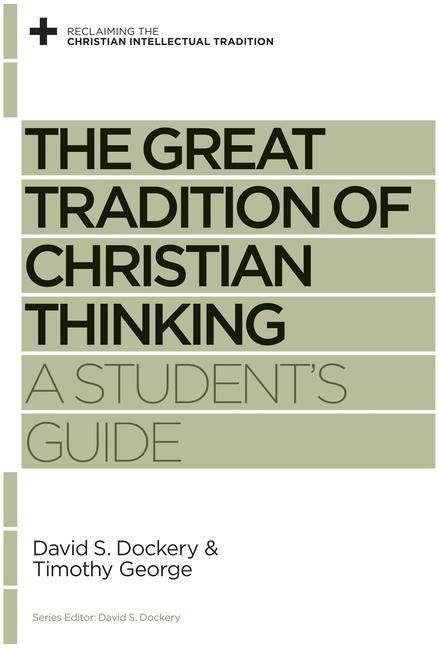 The Great Tradition of Christian Thinking: A Students Guide
