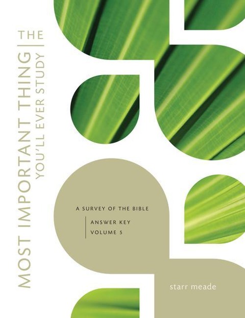The Most Important Thing Youll Ever Study: A Survey of the Bible: Answer Key