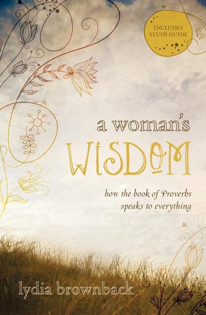 A Womans Wisdom: How the Book of Proverbs Speaks to Everything
