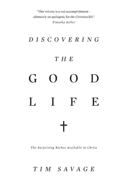 Discovering the Good Life: The Surprising Riches Available in Christ