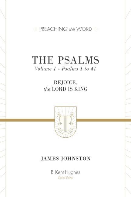 The Psalms: Rejoice, the Lord Is King (Volume 1, Psalms 1 to 41)