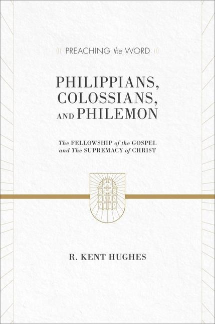 Philippians, Colossians, and Philemon: The Fellowship of the Gospel and the Supremacy of Christ (2 Volumes in 1)