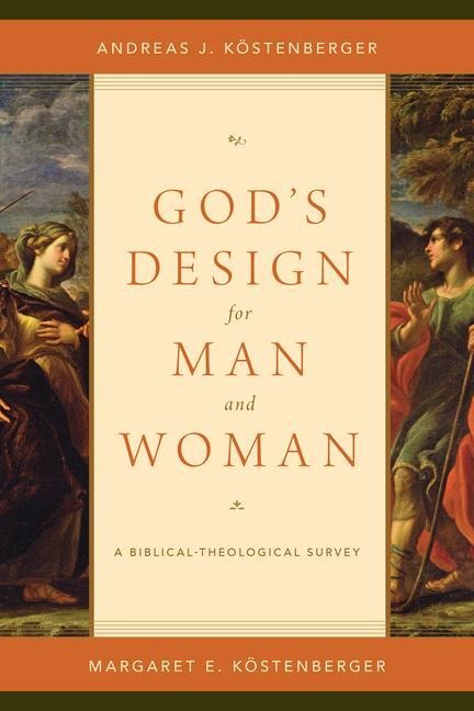 Gods Design for Man and Woman: A Biblical-Theological Survey