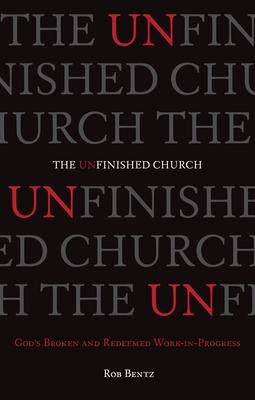 The Unfinished Church: Gods Broken and Redeemed Work-In-Progress