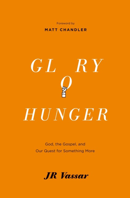 Glory Hunger: God, the Gospel, and Our Quest for Something More