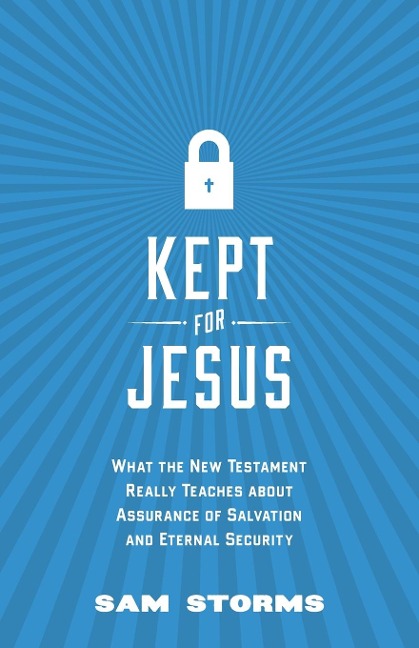 Kept for Jesus: What the New Testament Really Teaches about Assurance of Salvation and Eternal Security