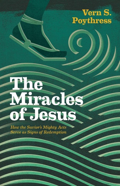 The Miracles of Jesus: How the Savior's Mighty Acts Serve as Signs of Redemption