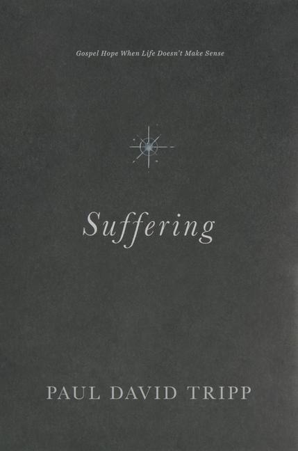 Suffering: Gospel Hope When Life Doesnt Make Sense