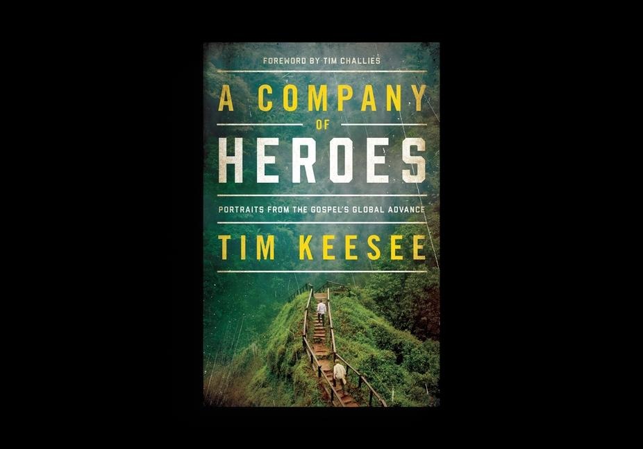 A Company of Heroes: Portraits from the Gospels Global Advance (Foreword by Tim Challies)