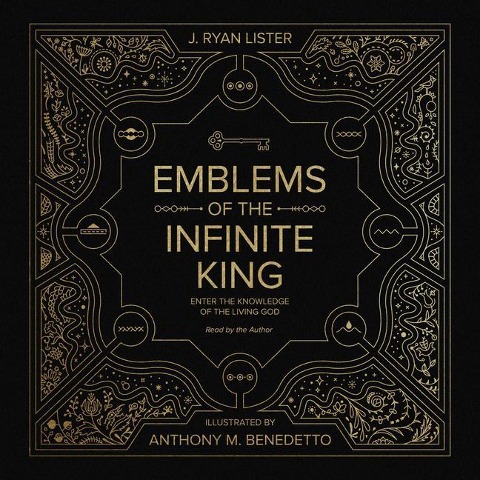 Emblems of the Infinite King: Enter the Knowledge of the Living God