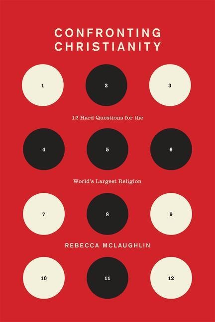 Confronting Christianity: 12 Hard Questions for the Worlds Largest Religion