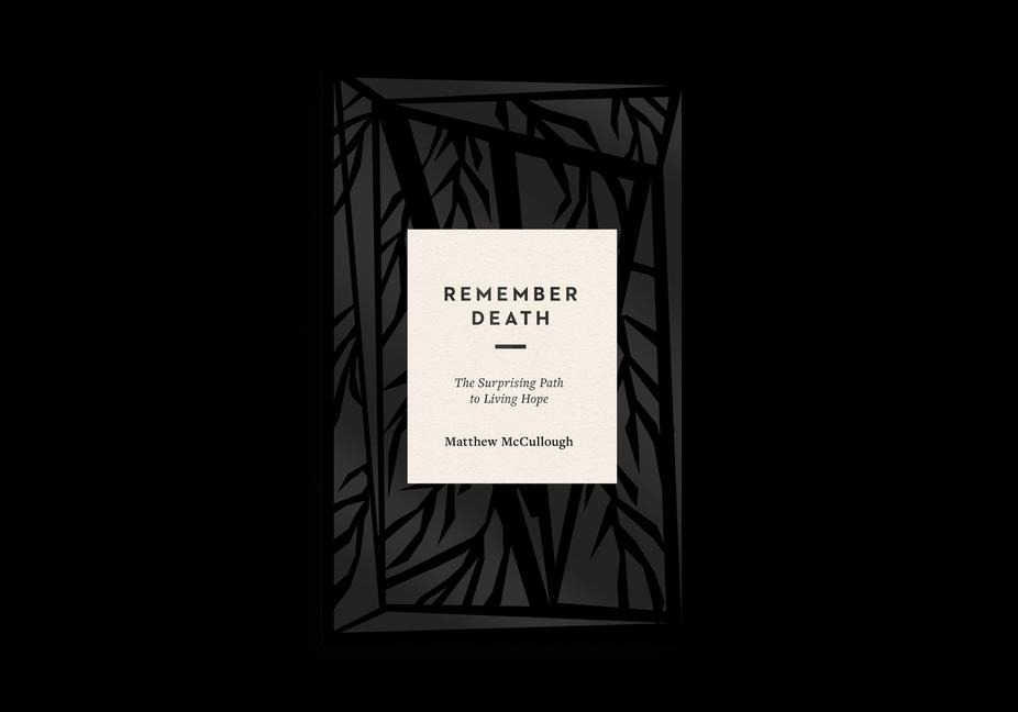 Remember Death: The Surprising Path to Living Hope