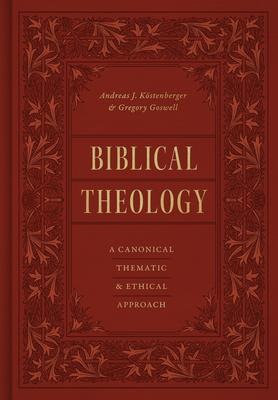 Biblical Theology: A Canonical, Thematic, and Ethical Approach