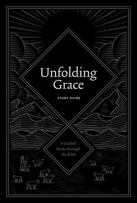 Unfolding Grace Study Guide: A Guided Study Through the Bible