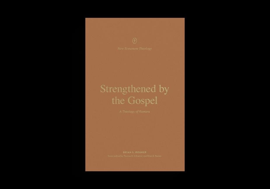 Strengthened by the Gospel: A Theology of Romans