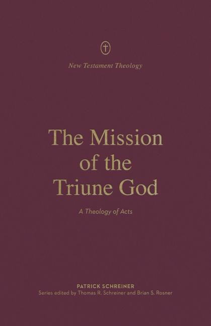 The Mission of the Triune God: A Theology of Acts