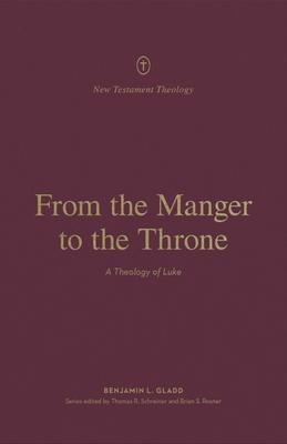From the Manger to the Throne: A Theology of Luke