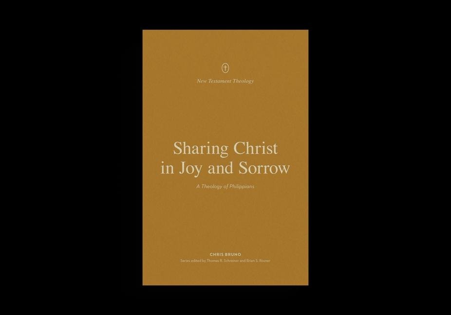 Sharing Christ in Joy and Sorrow: A Theology of Philippians