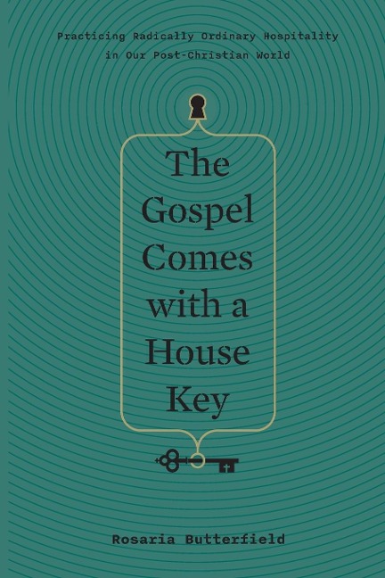 Gospel Comes with a House Key: Practicing Radically Ordinary Hospitality in Our PostChristian World