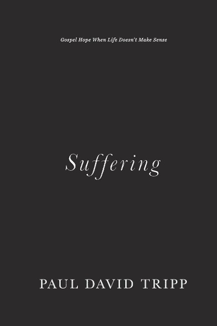 Suffering: Gospel Hope When Life Doesnt Make Sense