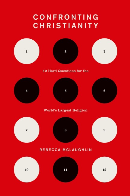 Confronting Christianity: 12 Hard Questions for the Worlds Largest Religion