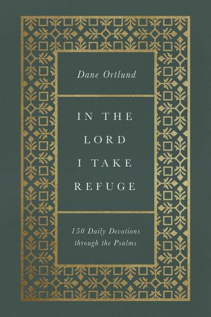 In the Lord I Take Refuge: 150 Daily Devotions Through the Psalms