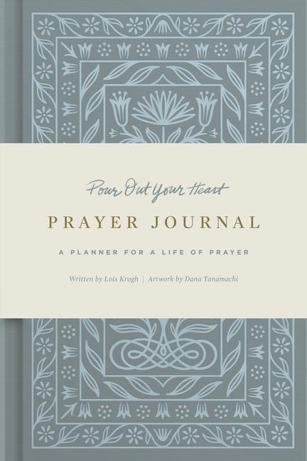 Pour Out Your Heart Prayer Journal: A Planner for a Life of Prayer (Cloth over Board)