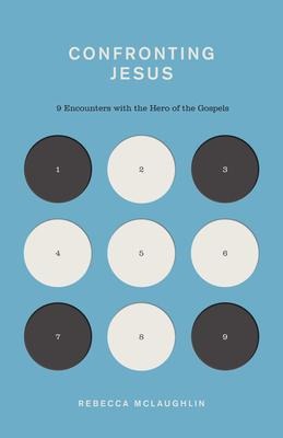Confronting Jesus: 9 Encounters with the Hero of the Gospels