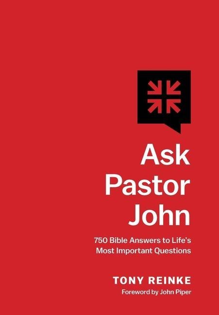 Ask Pastor John: 750 Bible Answers to Life's Most Important Questions