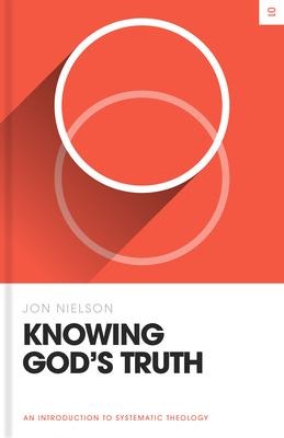 Knowing Gods Truth: An Introduction to Systematic Theology