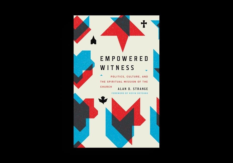 Empowered Witness: Politics, Culture, and the Spiritual Mission of the Church