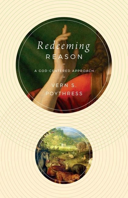 Redeeming Reason: A God-Centered Approach