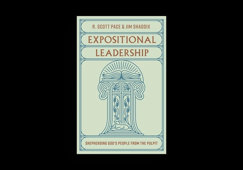 Expositional Leadership: Shepherding Gods People from the Pulpit