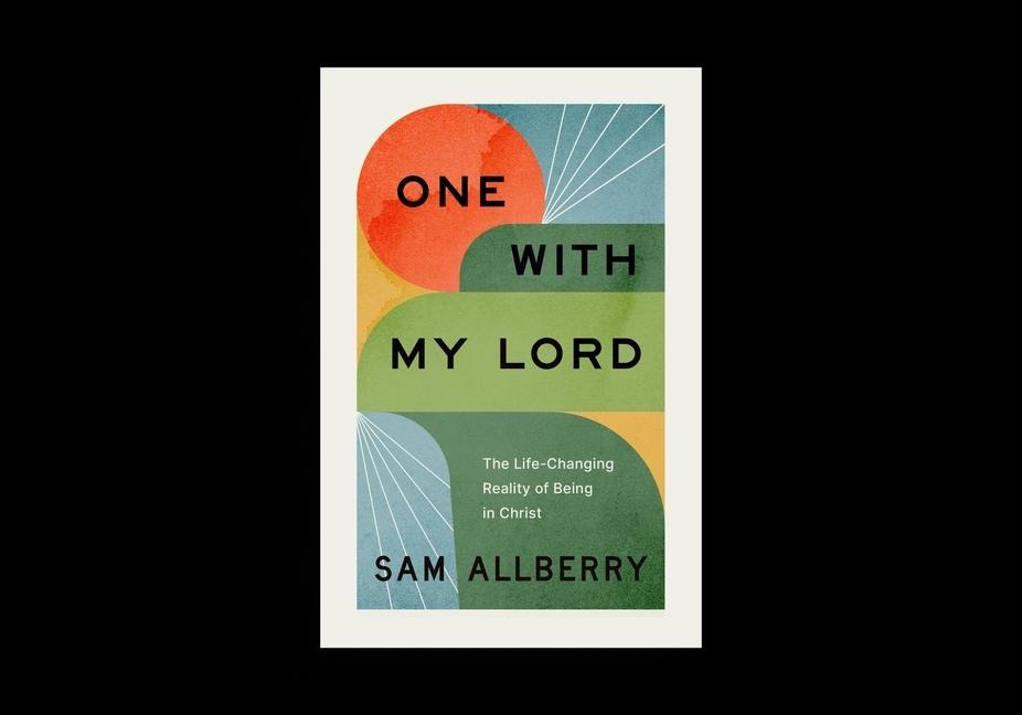 One with My Lord: The Life-Changing Reality of Being in Christ