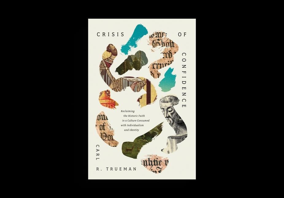 Crisis of Confidence: Reclaiming the Historic Faith in a Culture Consumed with Individualism and Identity
