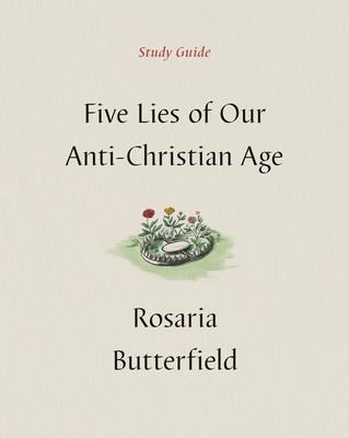 Five Lies of Our Anti-Christian Age Study Guide