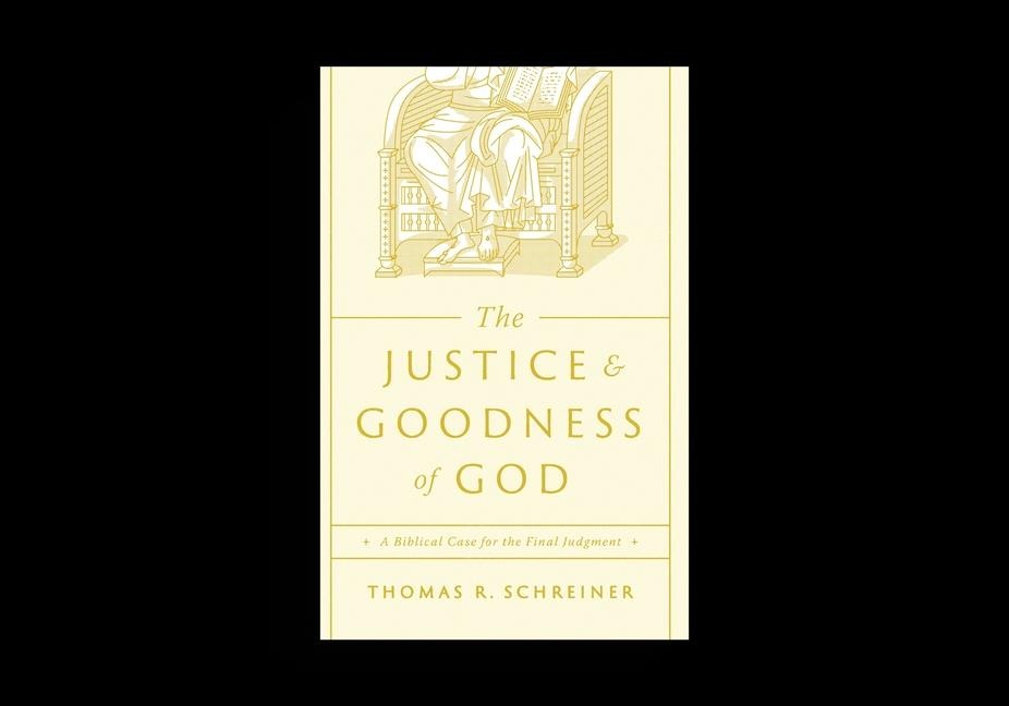 The Justice and Goodness of God: A Biblical Case for the Final Judgment