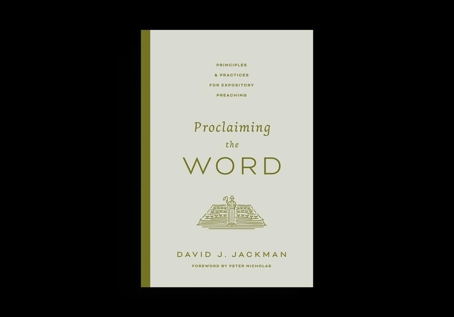 Proclaiming the Word: Principles and Practices for Expository Preaching